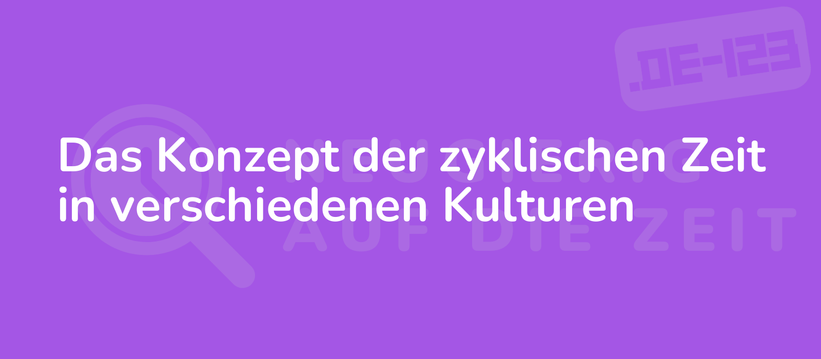 Das Konzept der zyklischen Zeit in verschiedenen Kulturen