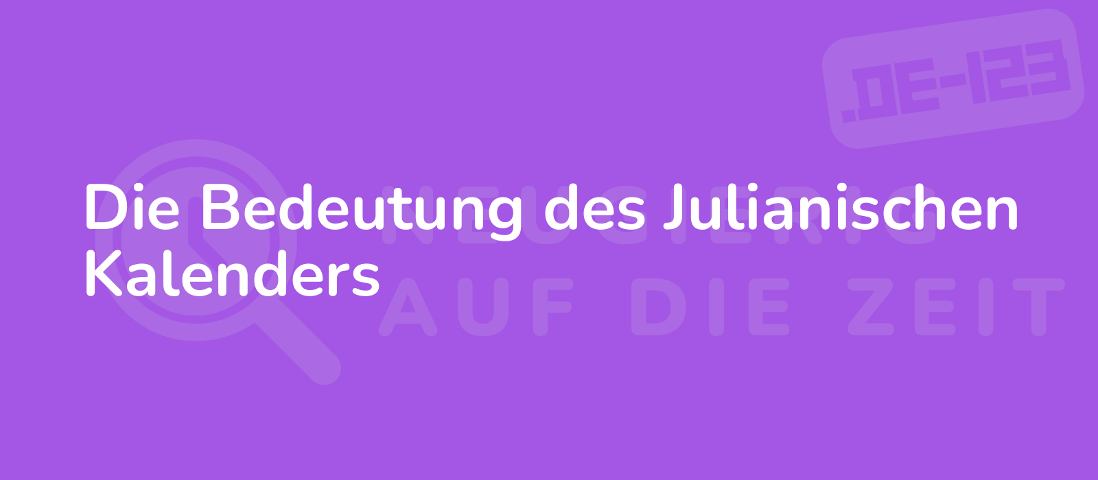 Die Bedeutung des Julianischen Kalenders