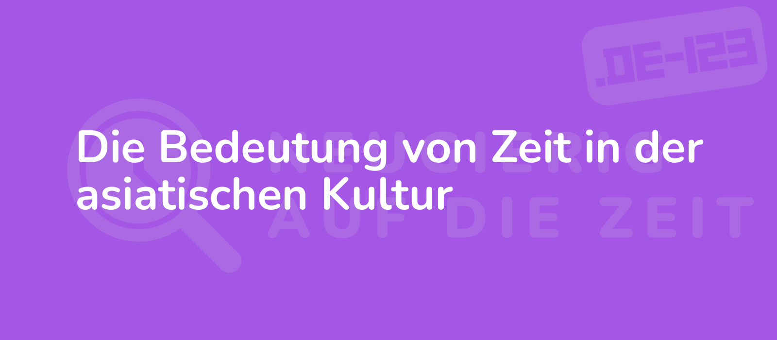 Die Bedeutung von Zeit in der asiatischen Kultur