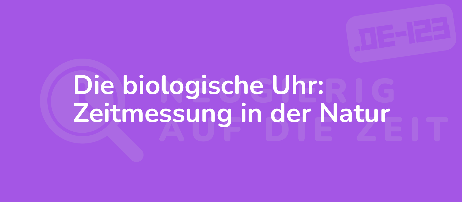 Die biologische Uhr: Zeitmessung in der Natur