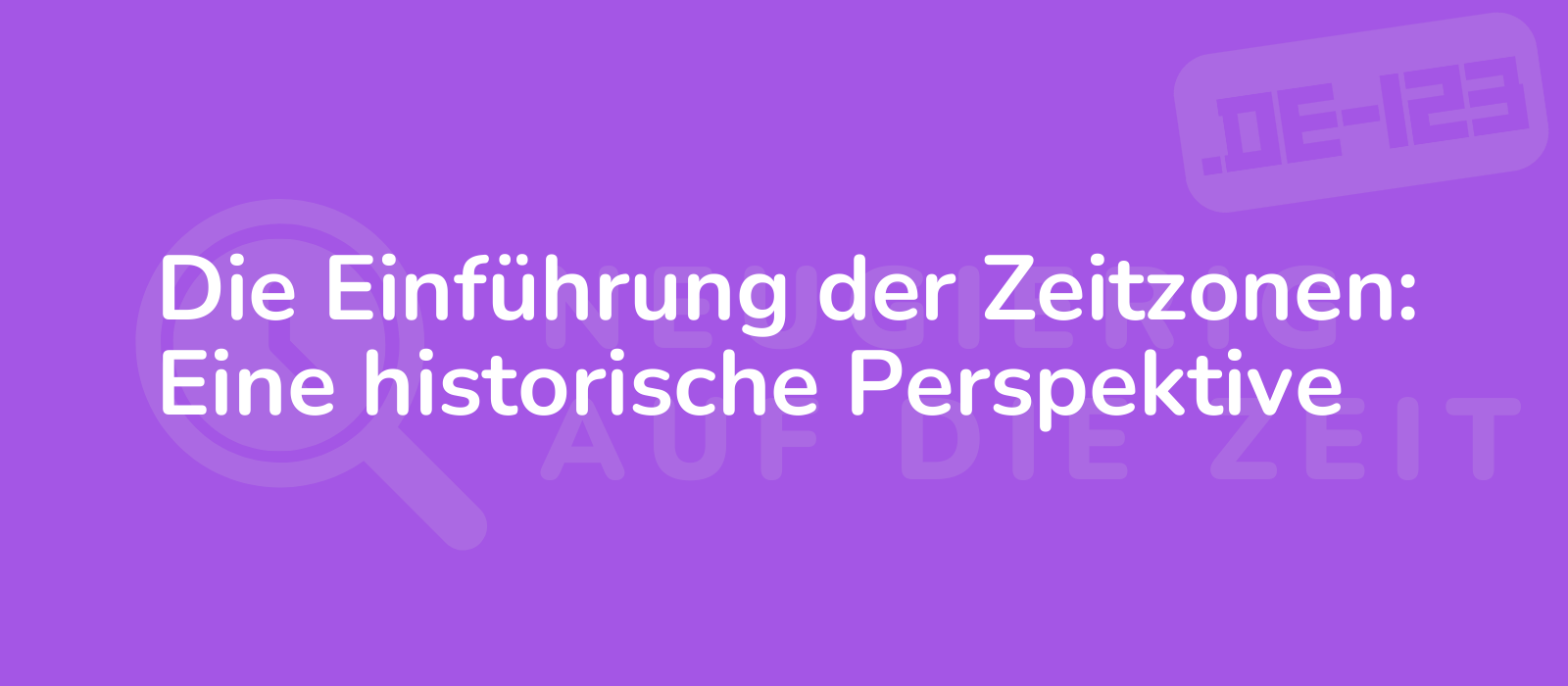 Die Einführung der Zeitzonen: Eine historische Perspektive