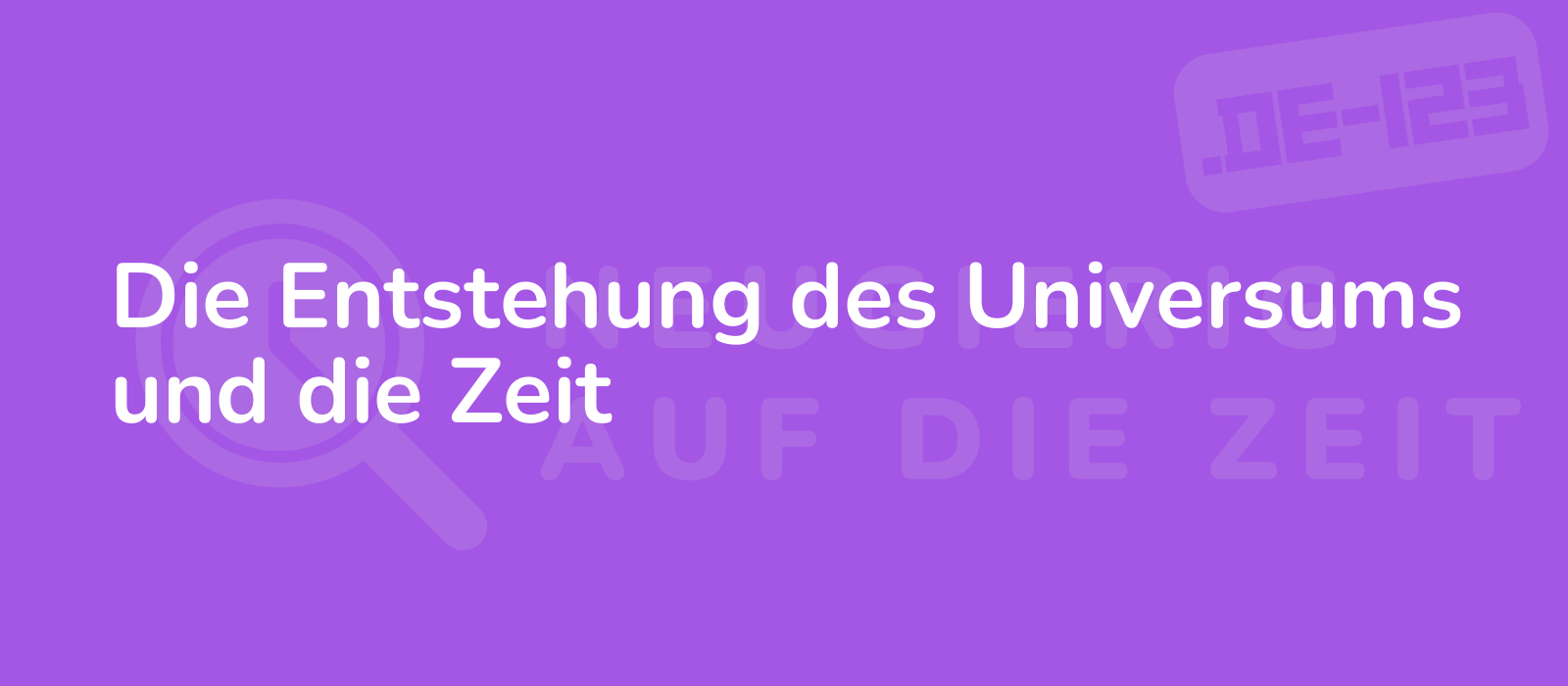 Die Entstehung des Universums und die Zeit