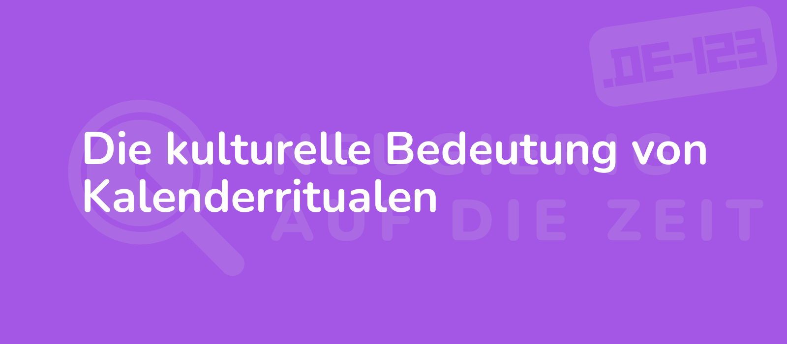 Die kulturelle Bedeutung von Kalenderritualen