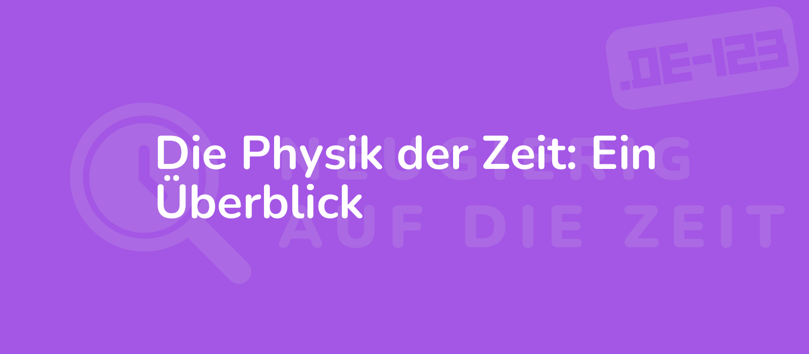 Die Physik der Zeit: Ein Überblick