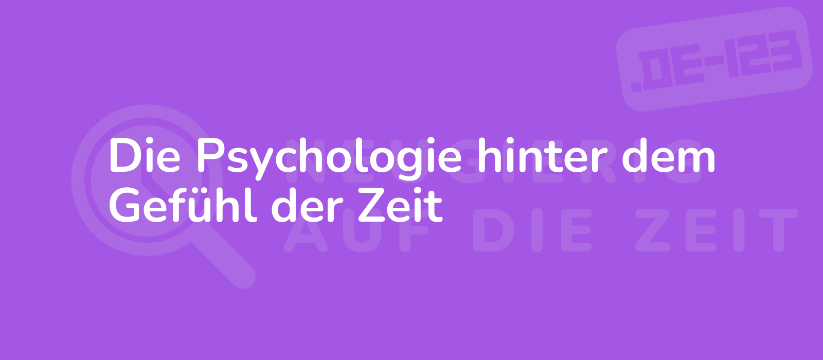 Die Psychologie hinter dem Gefühl der Zeit