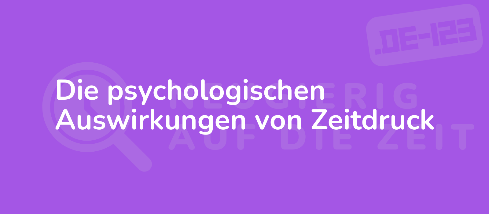 Die psychologischen Auswirkungen von Zeitdruck