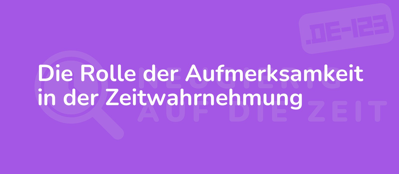 Die Rolle der Aufmerksamkeit in der Zeitwahrnehmung