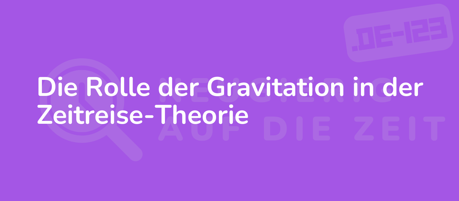 Die Rolle der Gravitation in der Zeitreise-Theorie