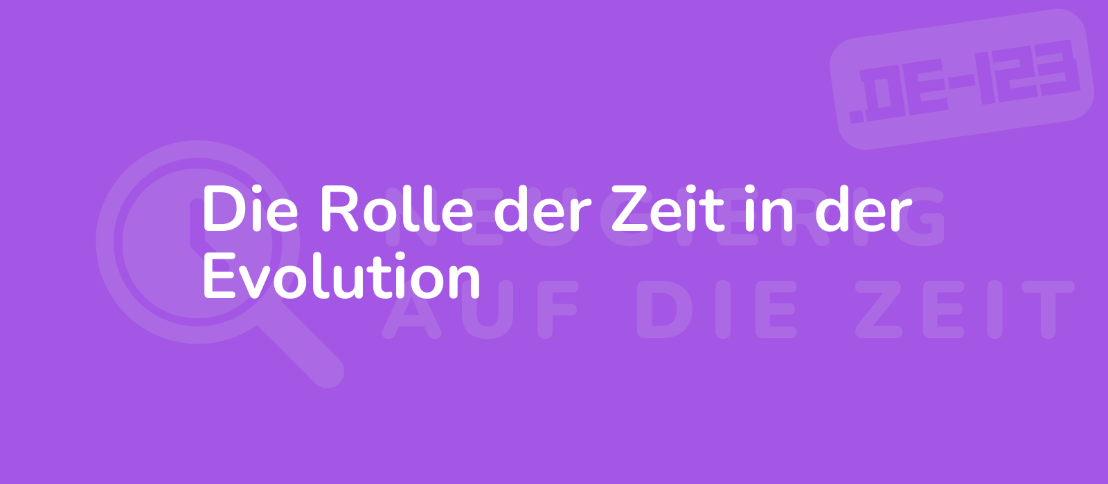 Die Rolle der Zeit in der Evolution