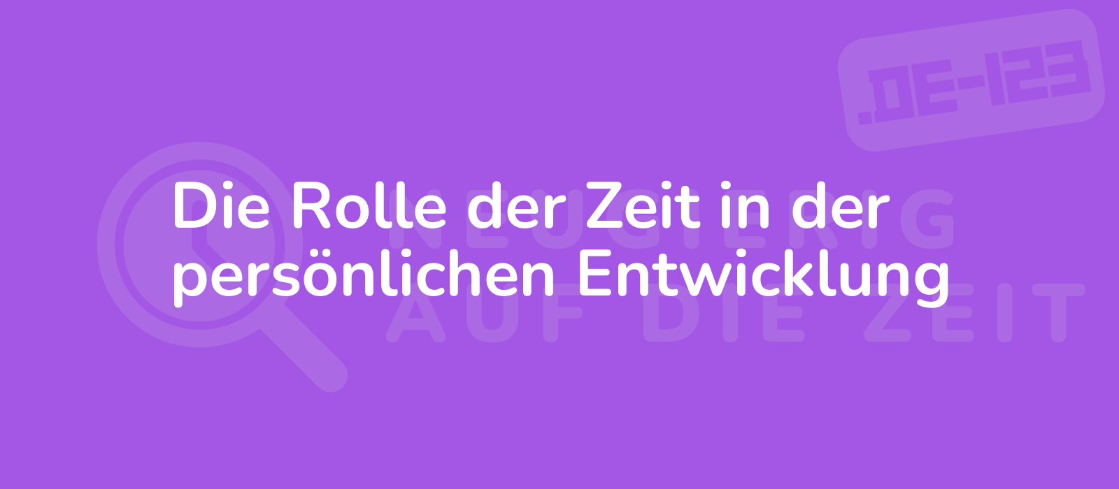 Die Rolle der Zeit in der persönlichen Entwicklung