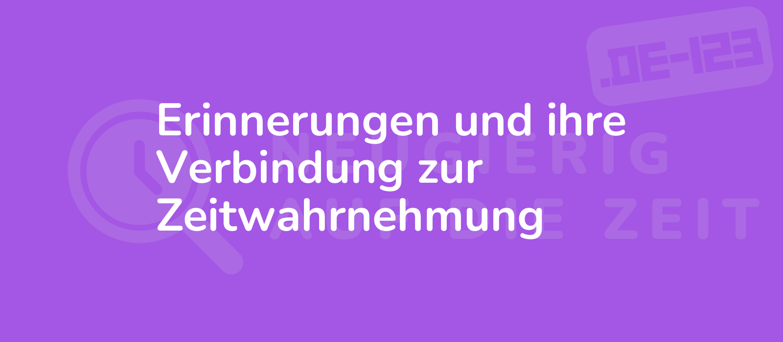 Erinnerungen und ihre Verbindung zur Zeitwahrnehmung