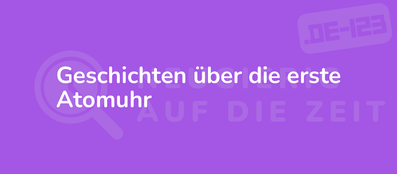 Geschichten über die erste Atomuhr