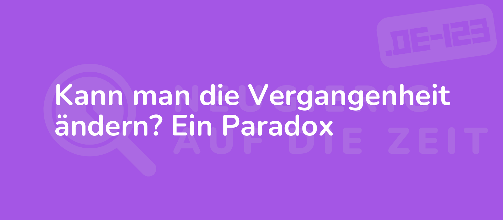 Kann man die Vergangenheit ändern? Ein Paradox