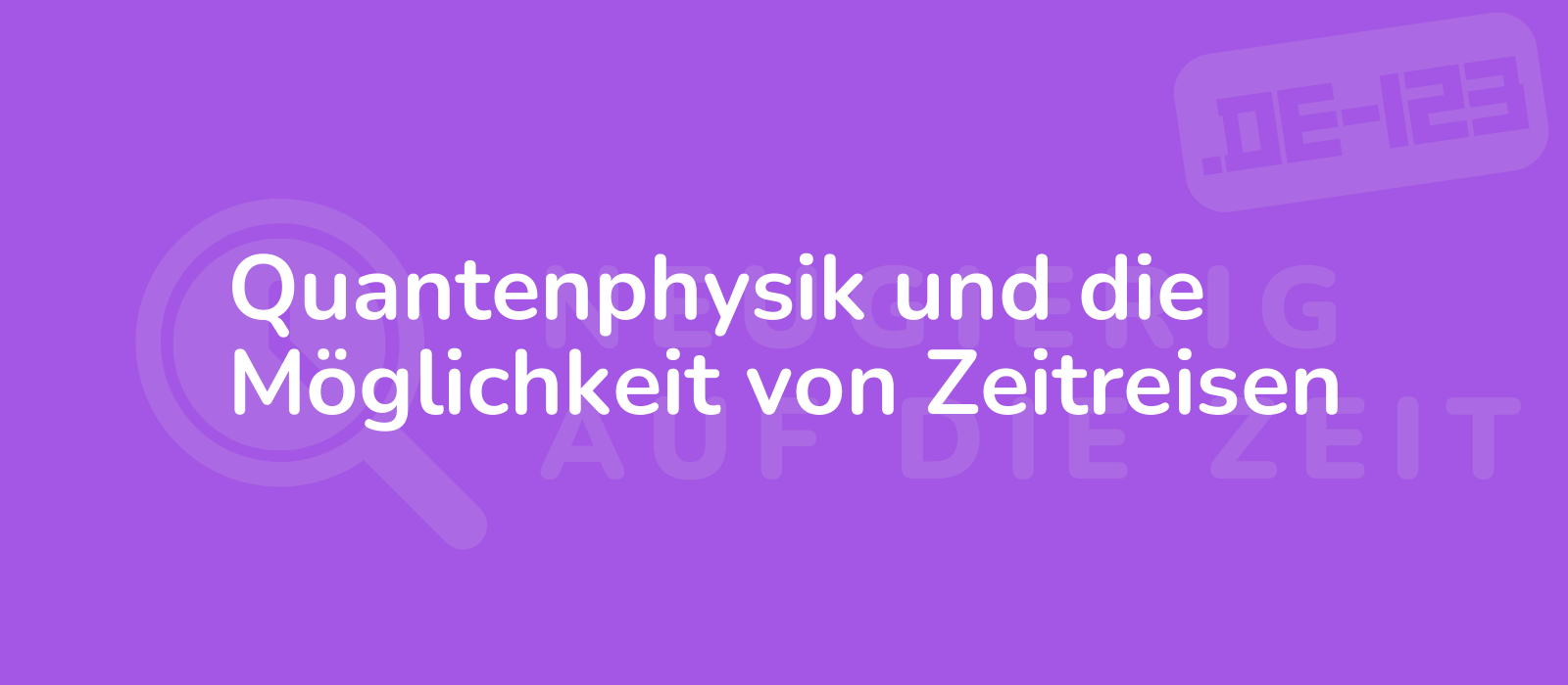 Quantenphysik und die Möglichkeit von Zeitreisen