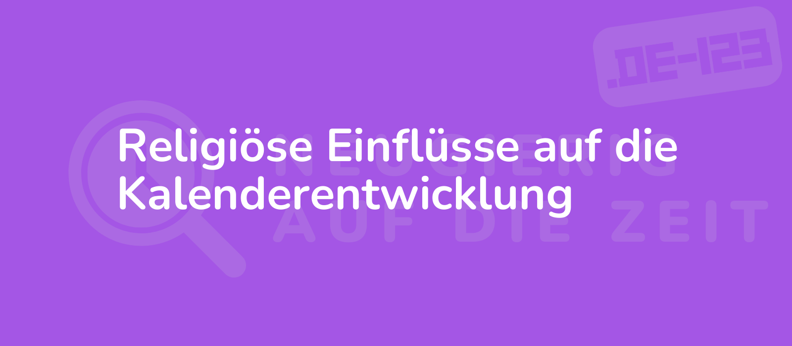 Religiöse Einflüsse auf die Kalenderentwicklung