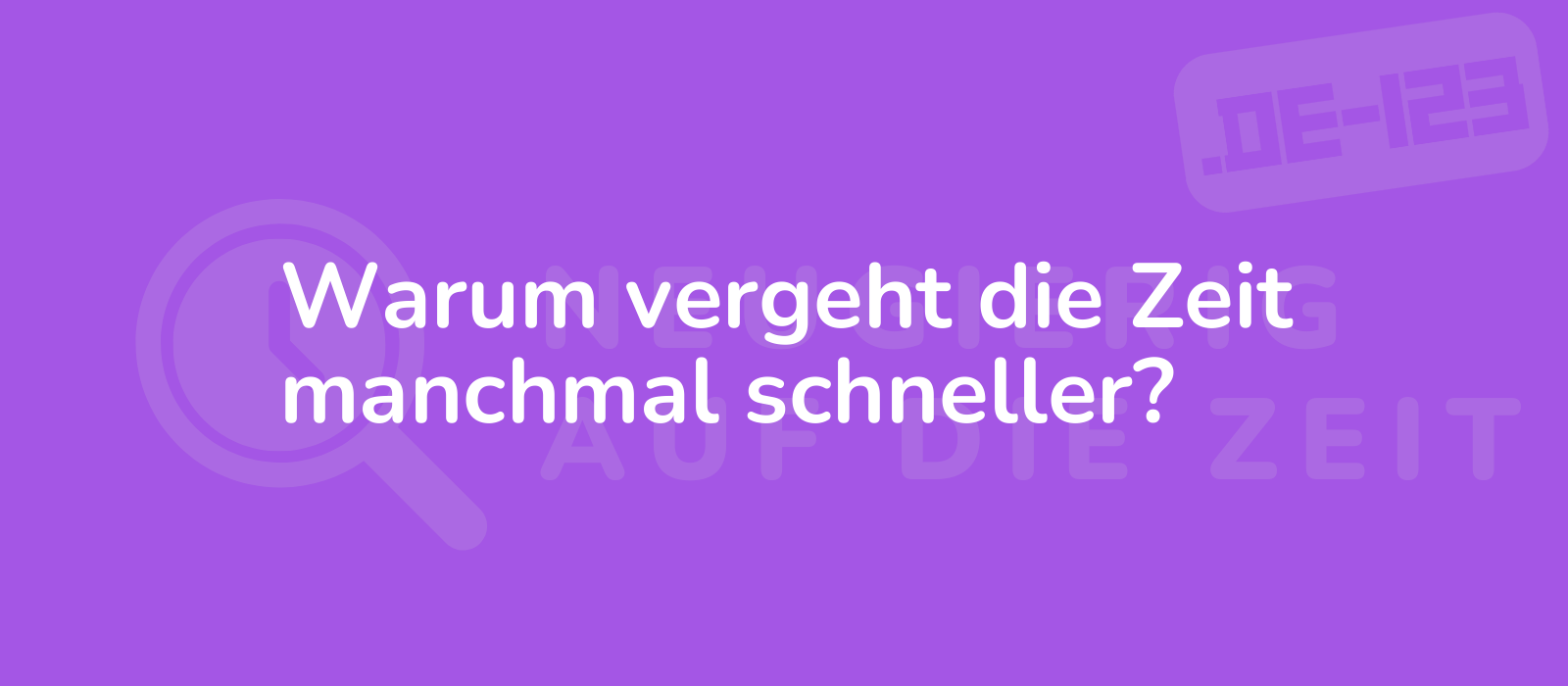 Warum vergeht die Zeit manchmal schneller?