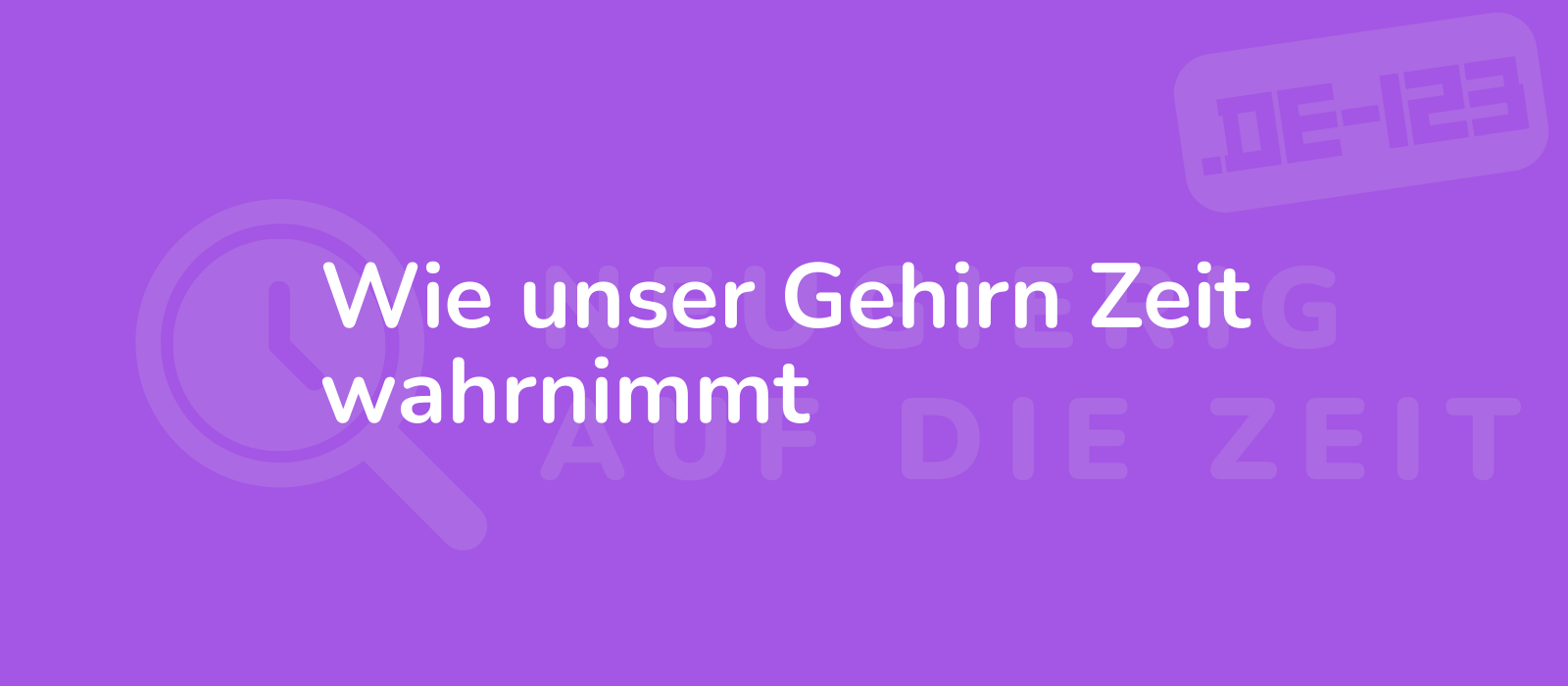 Wie unser Gehirn Zeit wahrnimmt