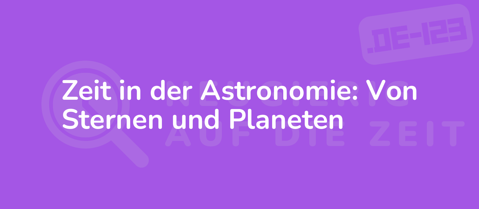 Zeit in der Astronomie: Von Sternen und Planeten