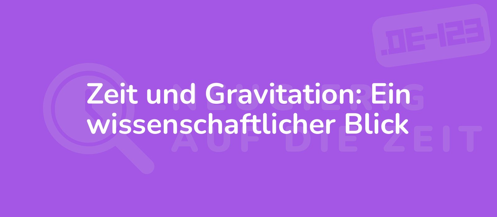 Zeit und Gravitation: Ein wissenschaftlicher Blick